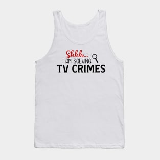 Shhhh...I Am Solving TV Crimes Tank Top